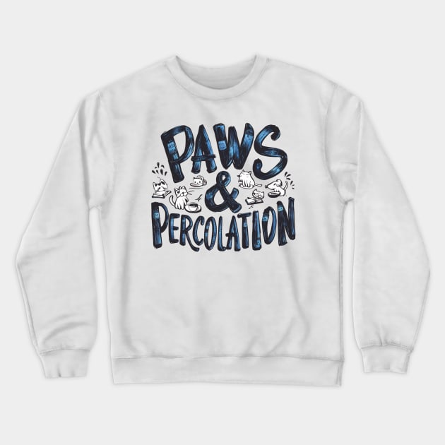 Cats And Coffee "Paws & Percolation" Crewneck Sweatshirt by Hunter_c4 "Click here to uncover more designs"